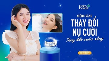Niềng răng: Thay đổi nụ cười - Thay đổi cuộc sống
