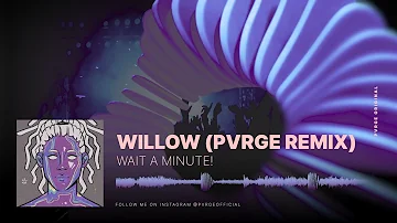 Wait a Minute! - WILLOW (Pvrge Remix)
