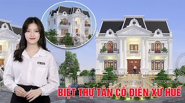 Đẹp đẳng cấp Biệt thự Tân cổ điển 3 tầng ấn tượng nhất tại Huế