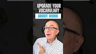 Upgrade your vocabulary about WORK