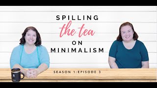 Spilling the Tea on MINIMALISM | Season 1 Episode 3