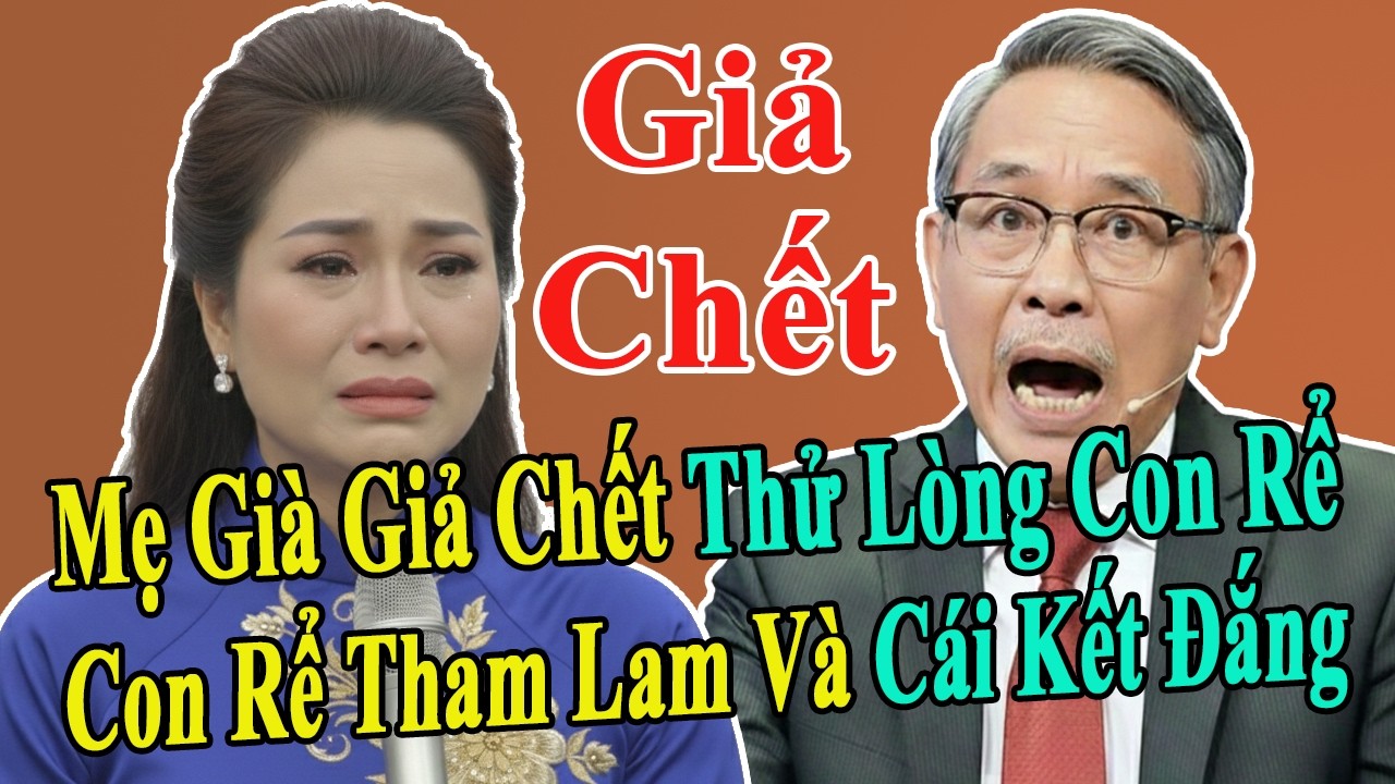 Tâm Sự Tuổi Già: Mẹ Già Giả Chết Thử Lòng Con Rể Và Cái Kết Bất Ngờ Tại Tiệc Đính Hôn