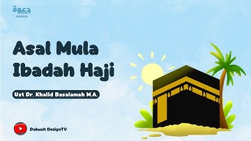 Asal Mula Ibadah Haji, (Kisah Nabi Ibrahim Alaihissalam) Ust Khalid Basalamah M.A.
