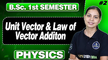 B.Sc.1st Sem | Unit Vector & Law of Vector Additon | L-2 | #letsstudyindia#physics~by Mayuri Ma