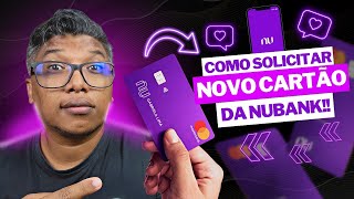 Como solicitar um novo cartão no Nubank!