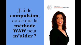 J ai de compulsion est-ce que la methode WAW peut m aider Avec Leila Belak ar