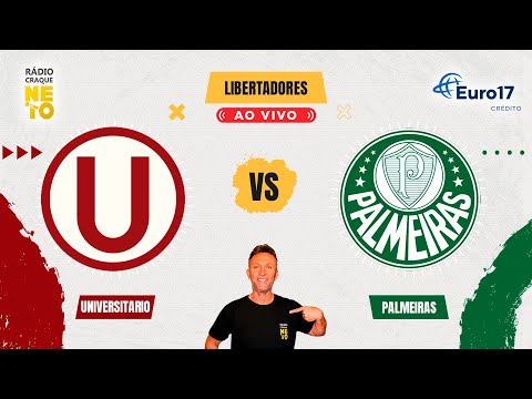 Universitario (PER) x Palmeiras | AO VIVO | Copa Libertadores 2025 | Rádio Craque Neto