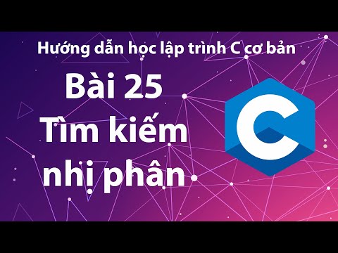 C - Bài 25: Tìm kiếm nhị phân.