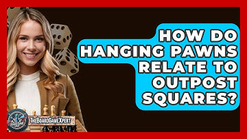 How Do Hanging Pawns Relate To Outpost Squares? - The Board Game Xpert
