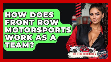 How Does Front Row Motorsports Work As A Team? - Pit Stop Chronicles
