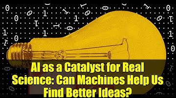 AI as a Catalyst for Real Science: Can Machines Help Us Find Better Ideas?