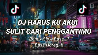 DJ HARUS KU AKUI SULIT CARI PENGGANTIMU FULL BASS||bass Horeg||Tiktok Viral Remix Terbaru 2022