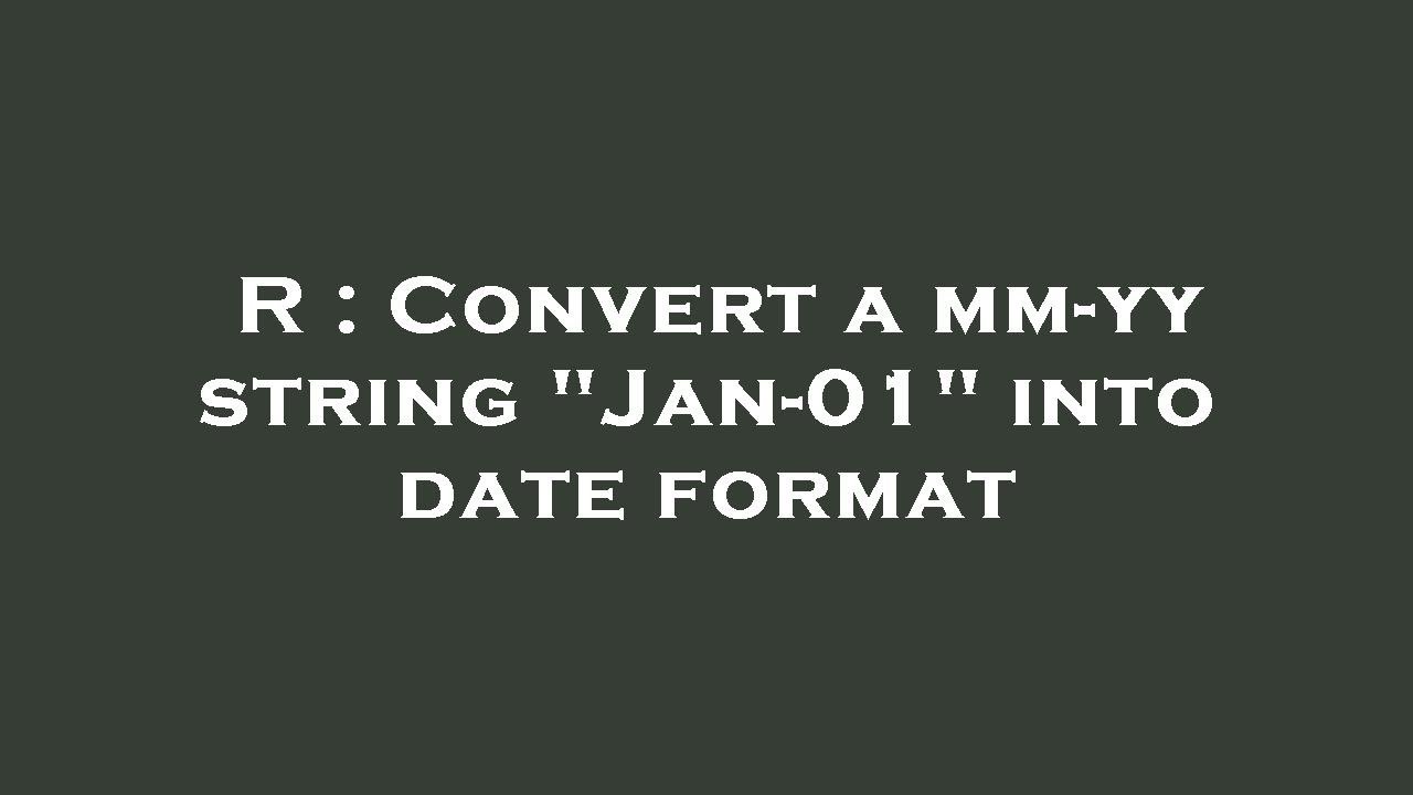 R : Convert a mm-yy string "Jan-01" into date format - YouTube