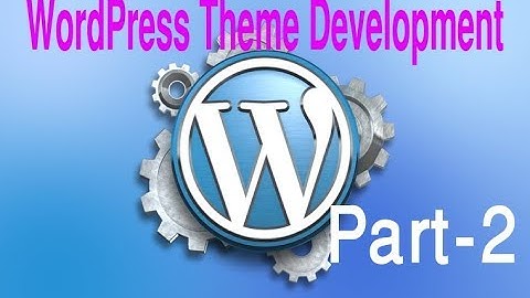 Wordpress Theme Development Tutorial Step by Step Video – Part 2 - Wordpress Bangla Tutorial