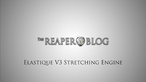 Elastique V3 Stretching Engine - Reaperblog.net