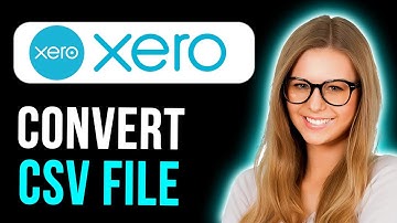 How To Convert CSV File To Import In Xero (Full Guide)