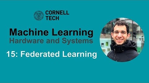 Cornell ECE 5545: ML HW & Systems. Lecture 15: Federated Learning