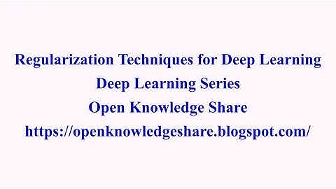 Regularization Techniques for Deep Learning | Deep Learning Series | Open Knowledge Share
