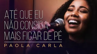 Miniatura de vídeo de "Paola Carla | Até Que Eu Não Consiga Mais Ficar de Pé (Cover Daniel Berg e Theo Rubia)"