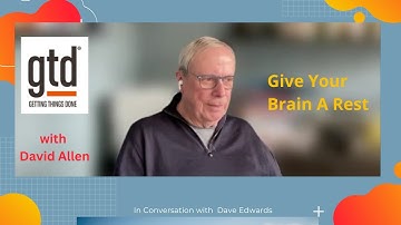 GTD/Getting Things Done Author David Allen Says "Give Your Brain A Rest"