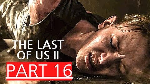 THE LAST OF US 2 Gameplay Walkthrough (PS4) Part 16 (FINDING ABBY) No Commentary (FULL GAME)