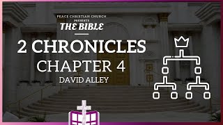 2 Chronicles 4 - The Completion of the Temple | Bible Podcast, David Alley, Peace Christian Church