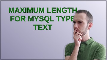 Maximum length for MySQL type text