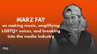 Marz Fay on making music, amplifying LGBTQ voices, and breaking into the media industry