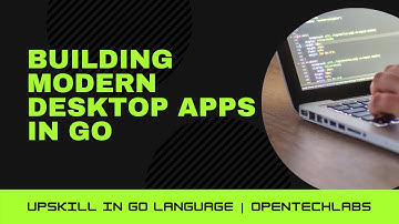 Go - Building Modern Desktop Apps in Go Language