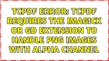 TCPDF ERROR: TCPDF requires the Imagick or GD extension to handle PNG images with alpha channel