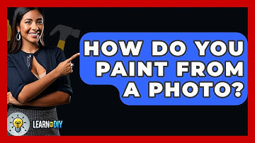 How Do You Paint From A Photo? - LearnToDIY360.com