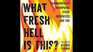 What Fresh Hell Is This?: Perimenopause, Menopause, Other Indignities, and You Audiobook
