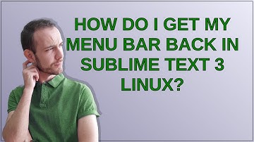 How do I get my menu bar back in Sublime Text 3 Linux?