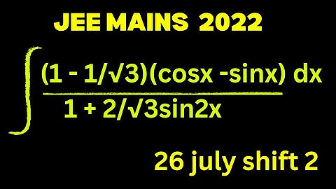 JEE MAINS 2022 PYQS | Indefinite Integration must watch problem | 26 july shift 2