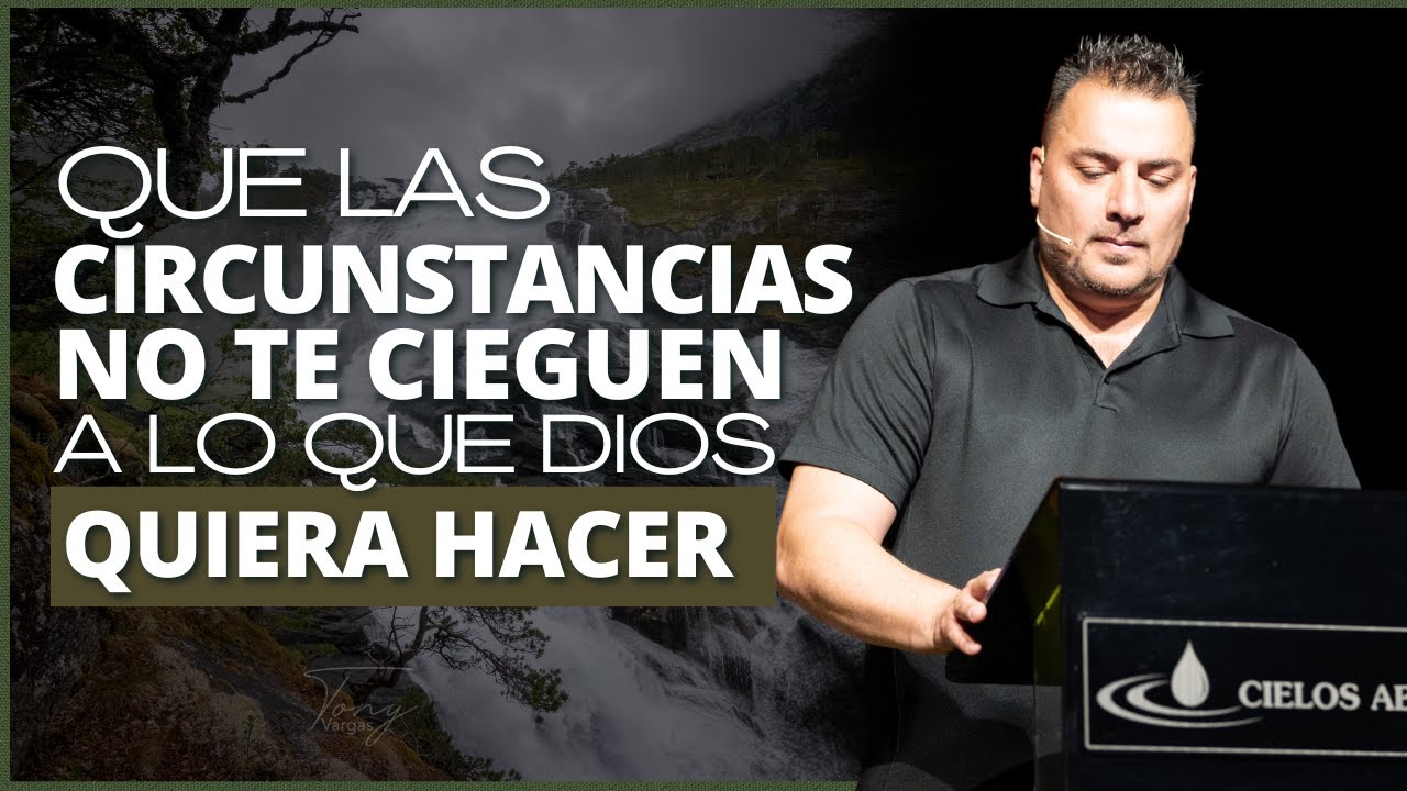 Que las circunstancias no te cieguen a lo que Dios quiera hacer - Tony ...