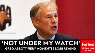 ‘Not Under My Watch!’: Greg Abbott’s Fieriest Moments | 2022 Rewind
