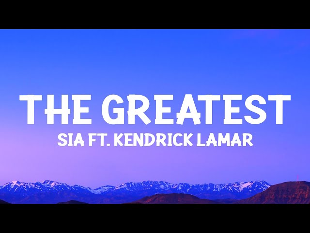 @sia - The Greatest (Lyrics) ft. Kendrick Lamar class=