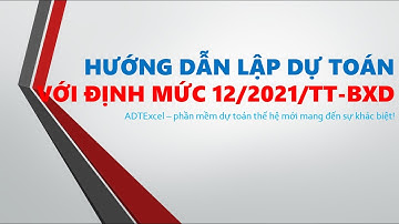 Hướng dẫn lập dự toán xây dựng công trình áp dụng định mức 12/2021/TT-BXD
