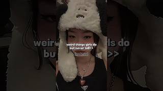 Weird Things Girls Do But Never Tell... Cw