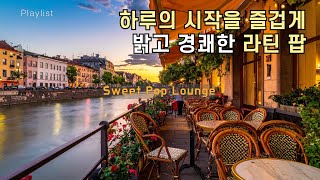 playlist_🌈Good Morning Latin Pop | ☀️밝고 경쾌한 라틴 팝🎶 #LatinPopPlaylist #PositiveVibes #카페음악