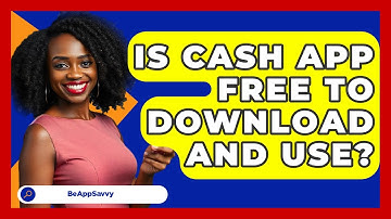 Is Cash App Free To Download And Use? - Be App Savvy