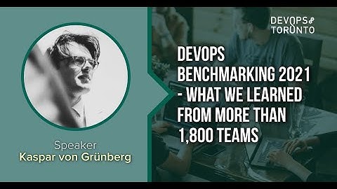 DevOps benchmarking 2021 - What we learned from more than 1800 teams - DevOps Toronto March 2022