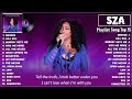 SZA Playlist Mix 2023 - Greatest Hits Full Album - Best Of SZA Song (Lyrics Mix) | Top Songs 2023