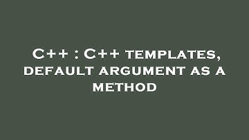 C++ : C++ templates, default argument as a method