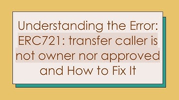 Understanding the Error: ERC721: transfer caller is not owner nor approved and How to Fix It