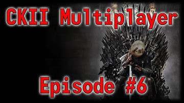 CKII Game of Thrones Multiplayer Episode 6