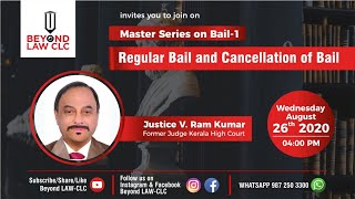 Regular bail and Cancellation of Bail | Justice V.Ram Kumar,Former Judge Kerala High Court