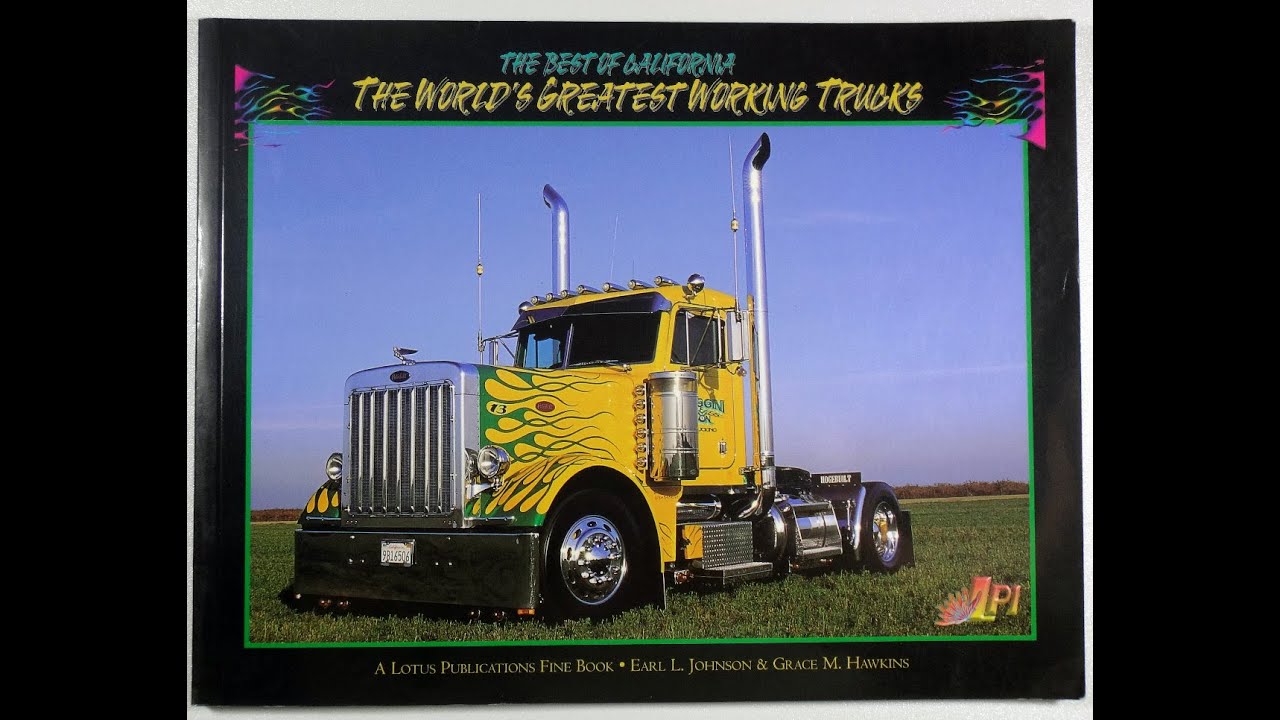 THE BEST OF CALIFORNIA . THE WORLDS GREATEST WORKING TRUCKS.