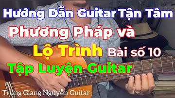 Hướng Dẫn Guitar Tận Tâm | Phương Pháp Và Lộ Trình Tập Luyện Guitar Cơ Bản - Bài số 10
