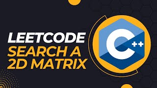 LeetCode Search a 2D Matrix - C++ Walkthrough and Solution